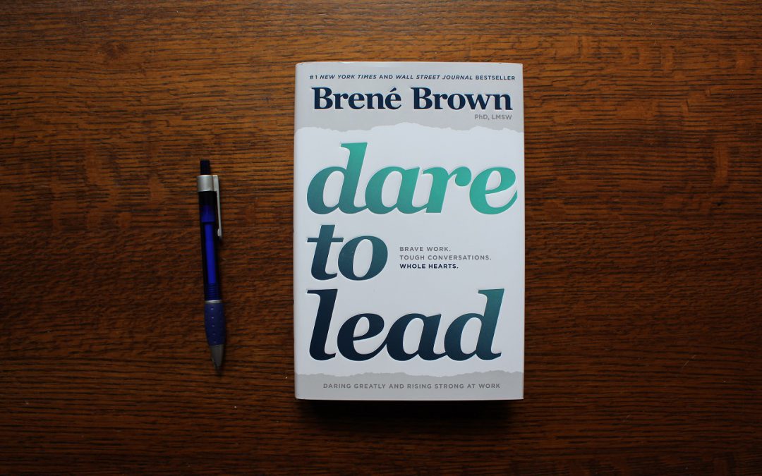 Dare to Lead:  Brave Work.  Tough Conversations.  Whole Hearts.