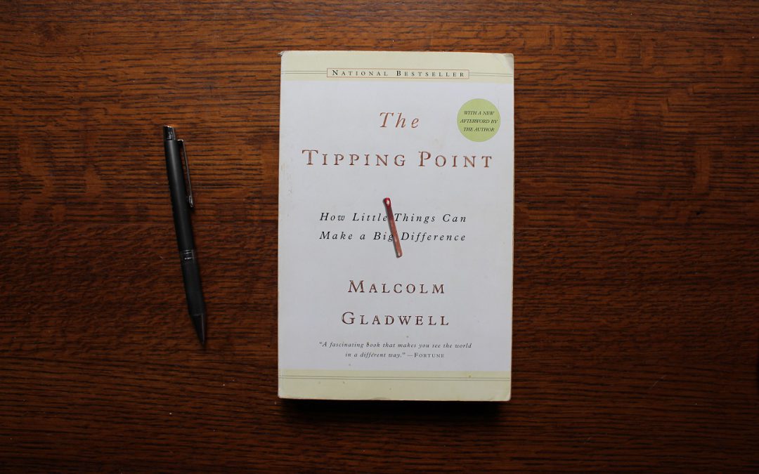 The Tipping Point:  How Little Things Can Make a Big Difference