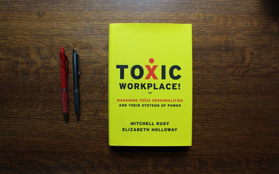 Toxic Workplace!  Managing Toxic Personalities and Their Systems of Power